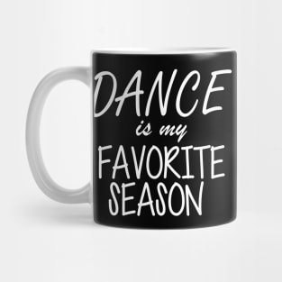 Dance is My Favorite Season Mug